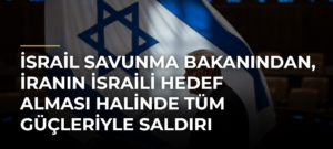 İsrail Savunma Bakanından, İranın İsraili hedef alması halinde tüm güçleriyle saldırı düzenleyecekleri tehdidi