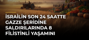 İsrailin son 24 saatte Gazze Şeridine saldırılarında 8 Filistinli yaşamını yitirdi