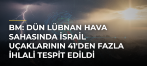 BM: Dün Lübnan hava sahasında İsrail uçaklarının 41’den fazla ihlali tespit edildi