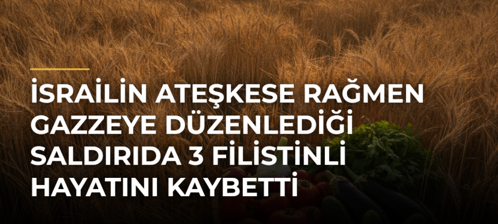 İsrailin ateşkese rağmen Gazzeye düzenlediği saldırıda 3 Filistinli hayatını kaybetti