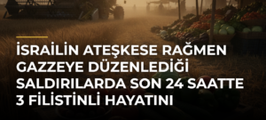 İsrailin ateşkese rağmen Gazzeye düzenlediği saldırılarda son 24 saatte 3 Filistinli hayatını kaybetti
