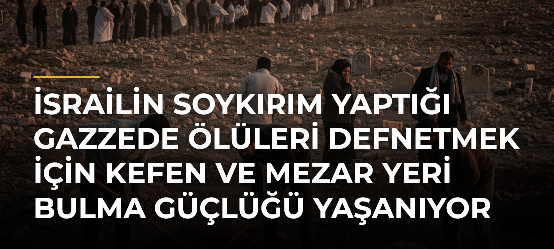 İsrailin Soykırım Yaptığı Gazzede Ölüleri Defnetmek İçin Kefen ve Mezar Yeri Bulma Güçlüğü Yaşanıyor - Mirat Haber