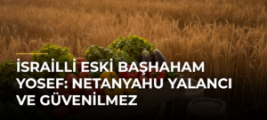 İsrailli eski Başhaham Yosef: Netanyahu yalancı ve güvenilmez