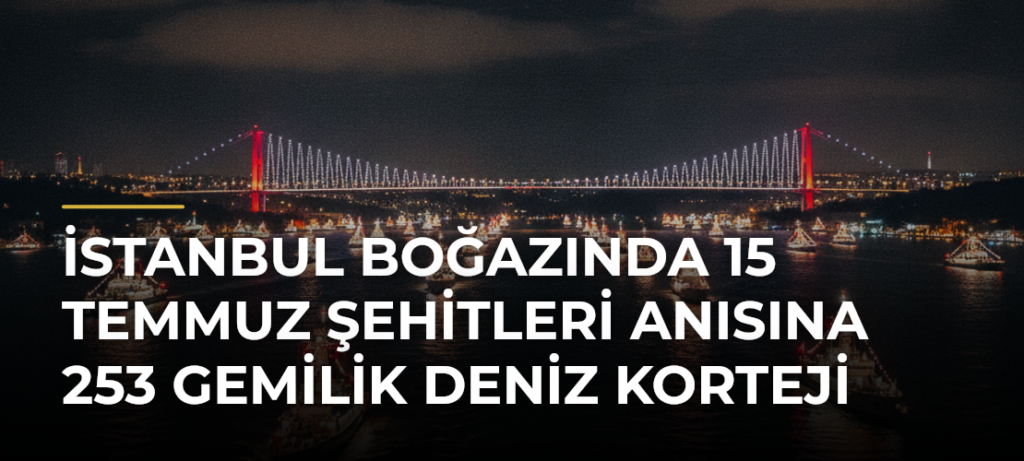 İstanbul Boğazında 15 Temmuz Şehitleri Anısına 253 Gemilik Deniz Korteji