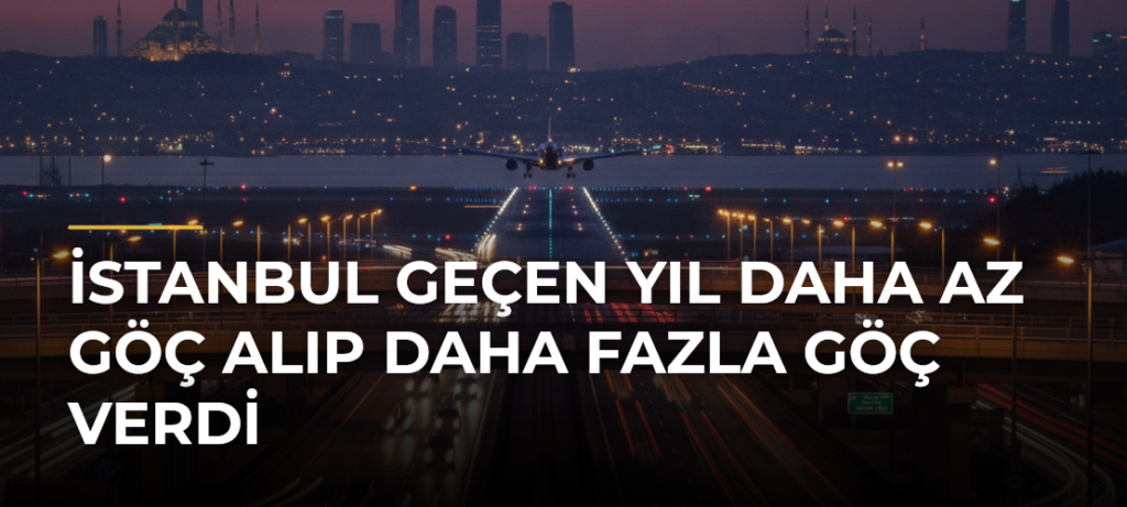 İstanbul geçen yıl daha az göç alıp daha fazla göç verdi