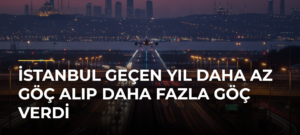 İstanbul geçen yıl daha az göç alıp daha fazla göç verdi