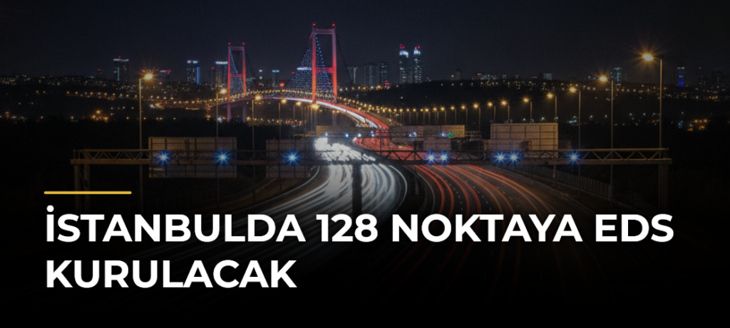 İstanbulda 128 Noktaya EDS Kurulacak