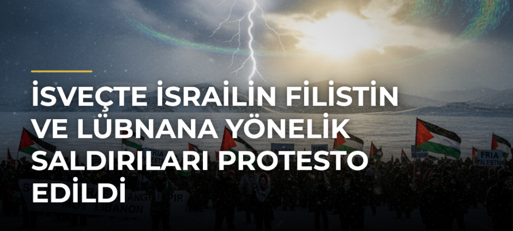 İsveçte İsrailin Filistin ve Lübnana Yönelik Saldırıları Protesto Edildi