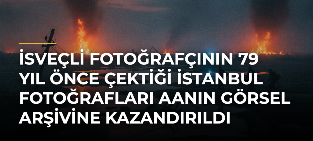 İsveçli Fotoğrafçının 79 Yıl Önce Çektiği İstanbul Fotoğrafları AAnın Görsel Arşivine Kazandırıldı