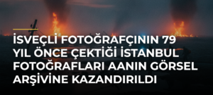 İsveçli Fotoğrafçının 79 Yıl Önce Çektiği İstanbul Fotoğrafları AAnın Görsel Arşivine Kazandırıldı