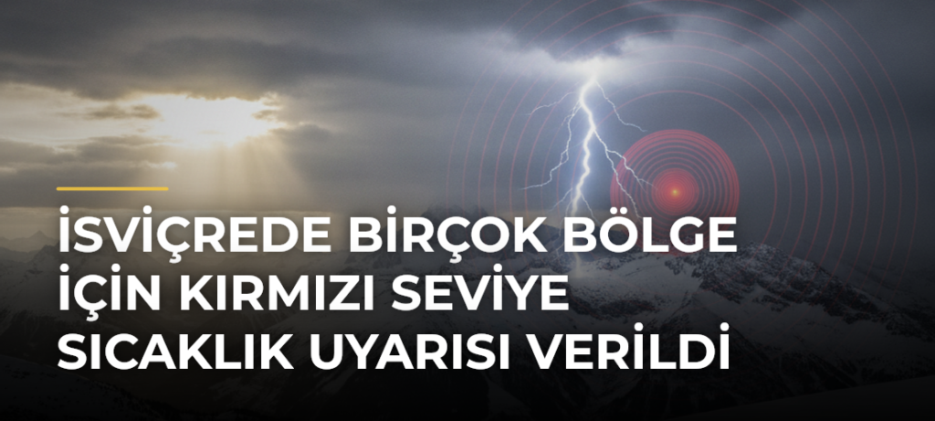 İsviçrede birçok bölge için kırmızı seviye sıcaklık uyarısı verildi