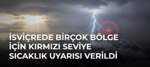 İsviçrede birçok bölge için kırmızı seviye sıcaklık uyarısı verildi