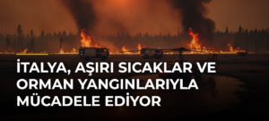 İtalya, aşırı sıcaklar ve orman yangınlarıyla mücadele ediyor