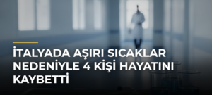 İtalyada aşırı sıcaklar nedeniyle 4 kişi hayatını kaybetti