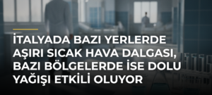 İtalyada bazı yerlerde aşırı sıcak hava dalgası, bazı bölgelerde ise dolu yağışı etkili oluyor