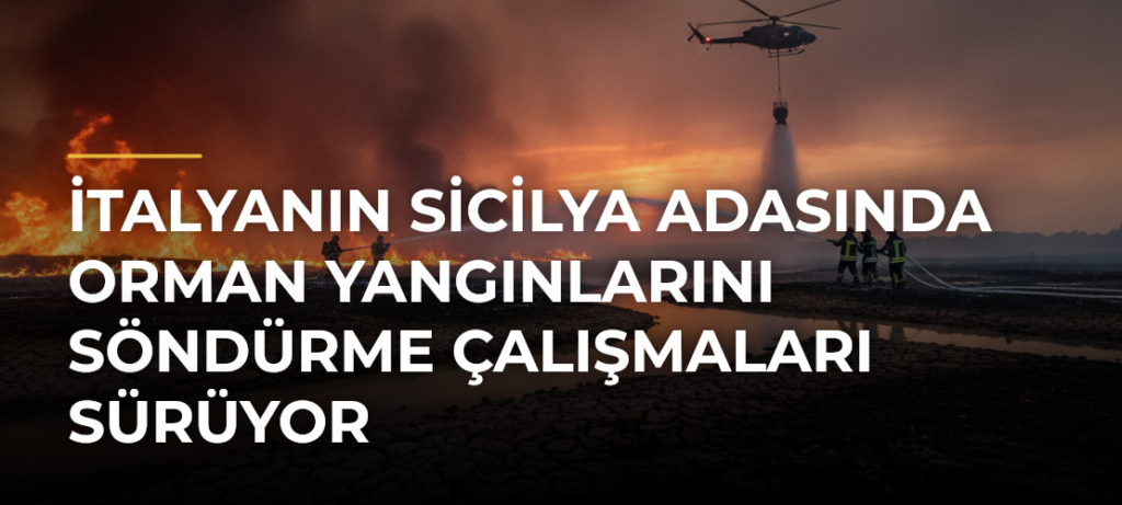 İtalyanın Sicilya Adasında Orman Yangınlarını Söndürme Çalışmaları Sürüyor
