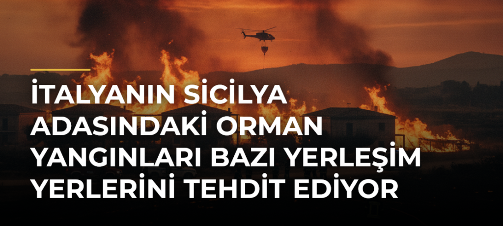 İtalyanın Sicilya Adasındaki Orman Yangınları Bazı Yerleşim Yerlerini Tehdit Ediyor