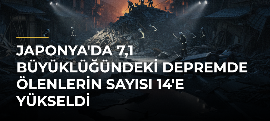 Japonya’da 7,1 Büyüklüğündeki Depremde Ölenlerin Sayısı 14’e Yükseldi
