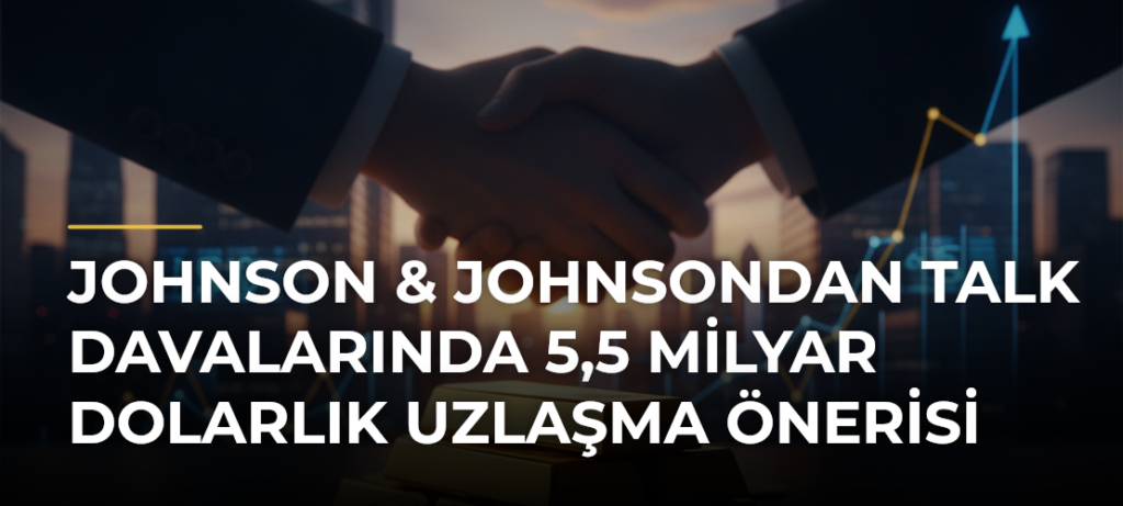 Johnson & Johnsondan talk davalarında 5,5 milyar dolarlık uzlaşma önerisi