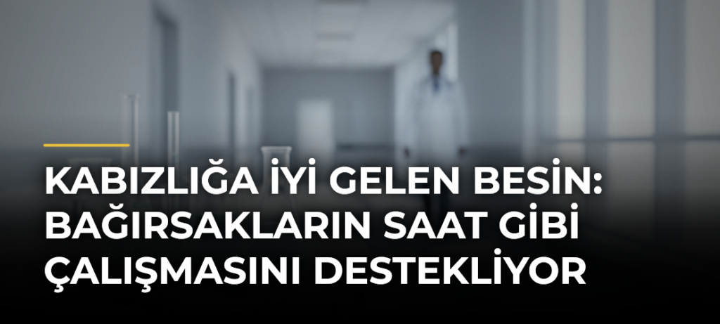 Kabızlığa İyi Gelen Besin: Bağırsakların Saat Gibi Çalışmasını Destekliyor