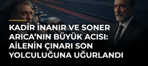 Kadir İnanır ve Soner Arıca’nın Büyük Acısı: Ailenin Çınarı Son Yolculuğuna Uğurlandı