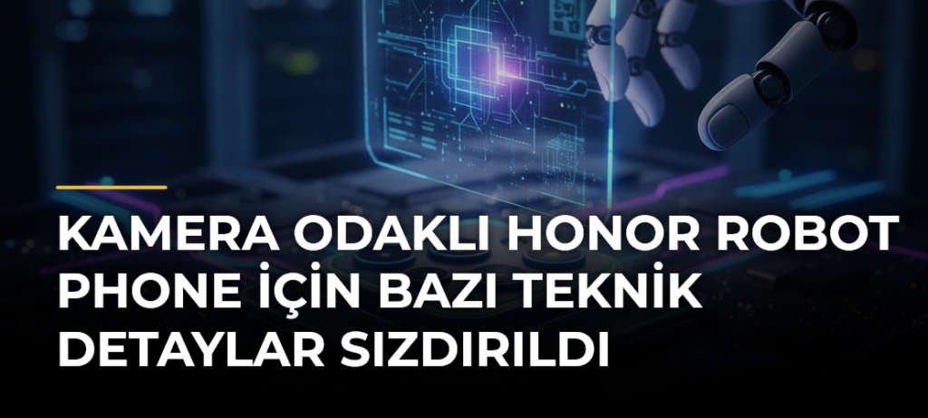 Kamera odaklı Honor Robot Phone için bazı teknik detaylar sızdırıldı