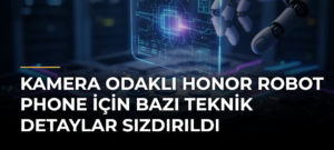 Kamera odaklı Honor Robot Phone için bazı teknik detaylar sızdırıldı
