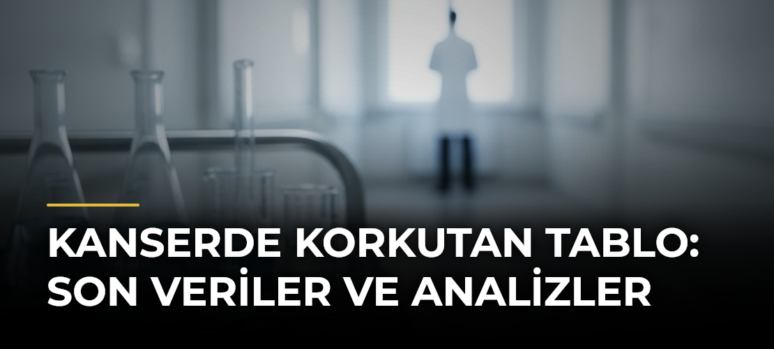 Kanserde Korkutan Tablo: Son Veriler ve Analizler