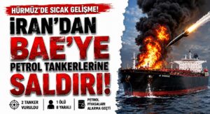 İran, BAE’ye Ait İki Petrol Tankerini Vurdu