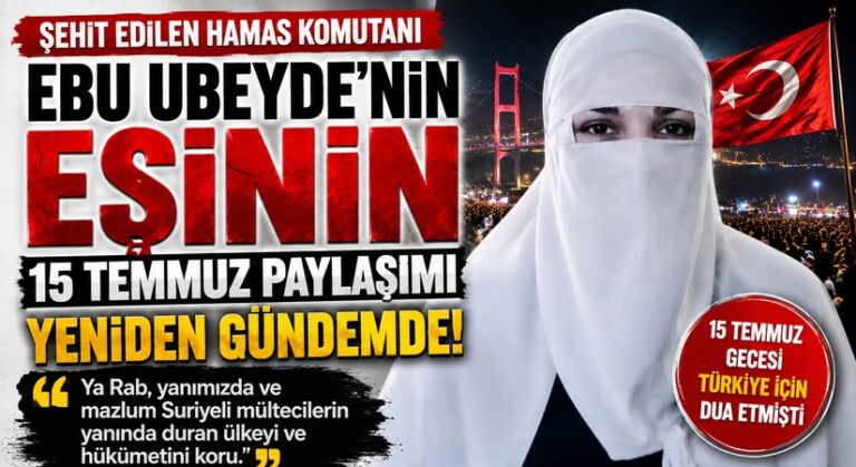 Hamas komutanı Ebu Ubeyde’nin Eşinin 15 Temmuz Paylaşımı