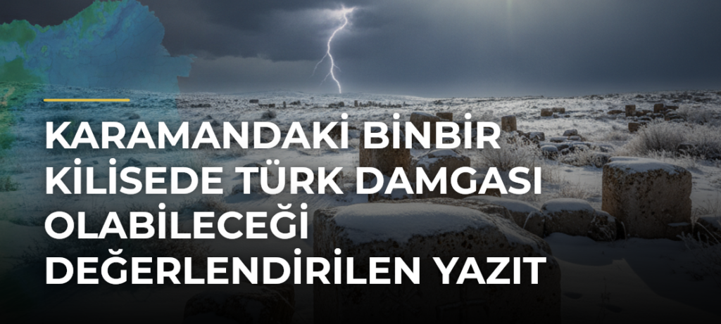 Karamandaki Binbir Kilisede Türk Damgası Olabileceği Değerlendirilen Yazıt Tespit Edildi