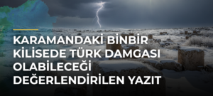 Karamandaki Binbir Kilisede Türk Damgası Olabileceği Değerlendirilen Yazıt Tespit Edildi