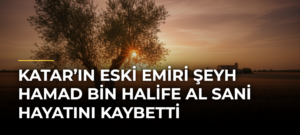 Katar’ın eski Emiri Şeyh Hamad bin Halife Al Sani hayatını kaybetti