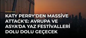 Katy Perry’den Massive Attack’e: Avrupa ve Asya’da Yaz Festivalleri Dolu Dolu Geçecek