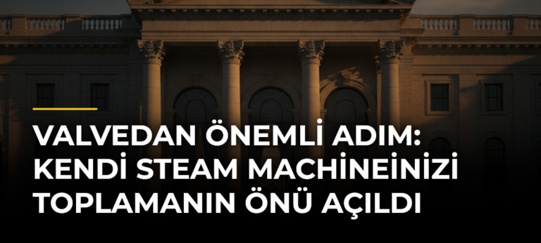 Valvedan önemli adım: Kendi Steam Machineinizi toplamanın önü açıldı
