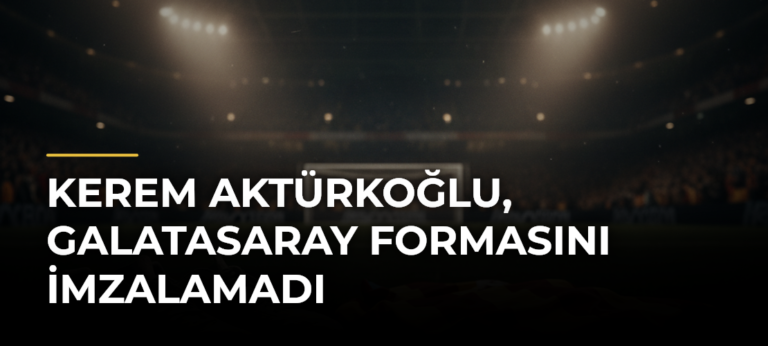 Kerem Aktürkoğlu, Galatasaray formasını imzalamadı