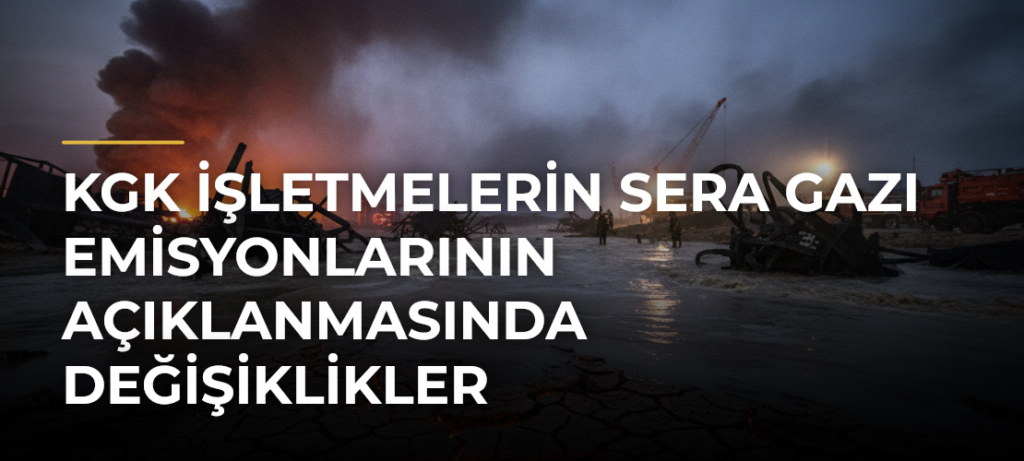 KGK İşletmelerin Sera Gazı Emisyonlarının Açıklanmasında Değişiklikler