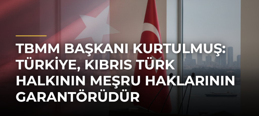 TBMM Başkanı Kurtulmuş: Türkiye, Kıbrıs Türk halkının meşru haklarının garantörüdür