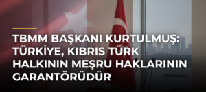 TBMM Başkanı Kurtulmuş: Türkiye, Kıbrıs Türk halkının meşru haklarının garantörüdür