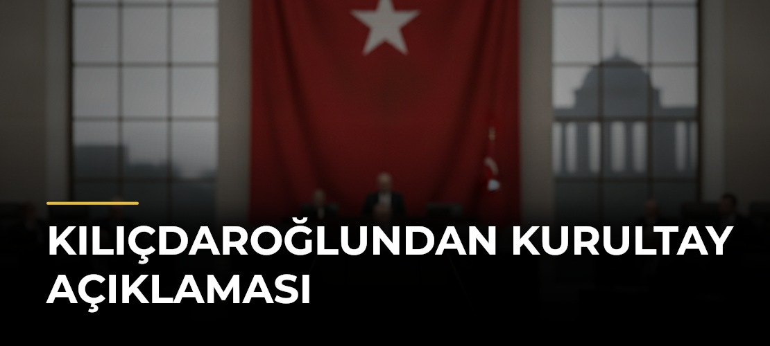 Kılıçdaroğlundan Kurultay Açıklaması