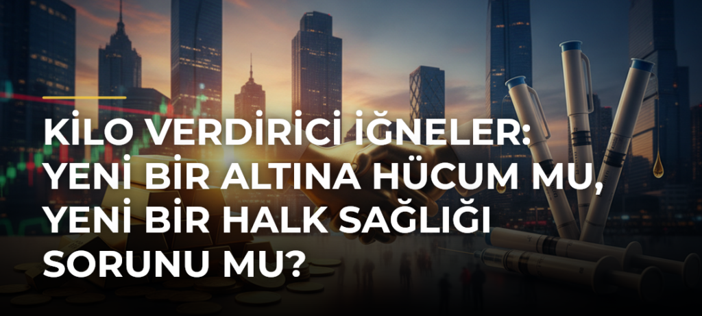 Kilo Verdirici İğneler: Yeni Bir Altına Hücum mu, Yeni Bir Halk Sağlığı Sorunu mu?