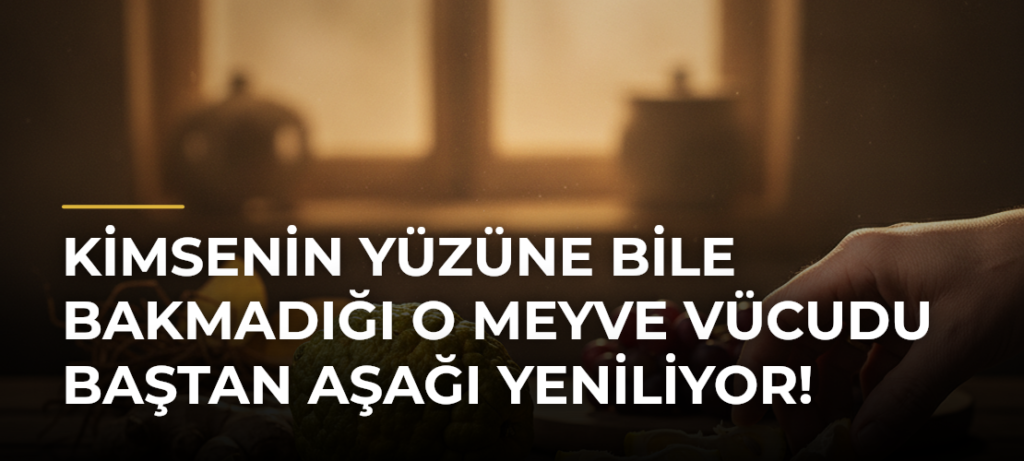 Kimsenin yüzüne bile bakmadığı o meyve vücudu baştan aşağı yeniliyor!
