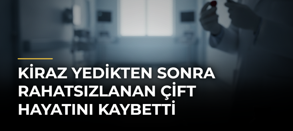 Kiraz Yedikten Sonra Rahatsızlanan Çift Hayatını Kaybetti