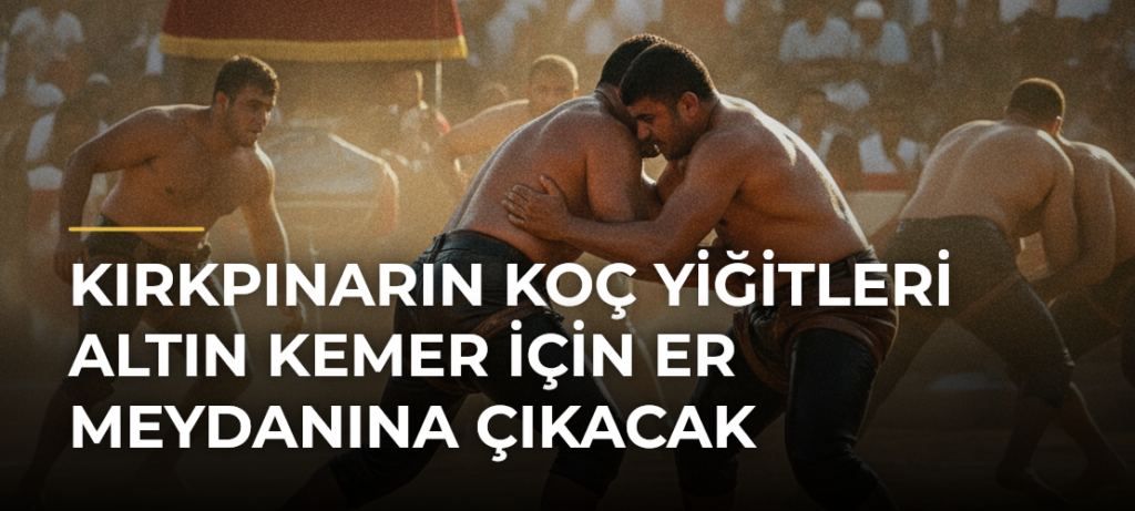Kırkpınarın koç yiğitleri altın kemer için er meydanına çıkacak
