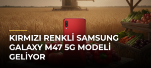 Kırmızı Renkli Samsung Galaxy M47 5G Modeli Geliyor