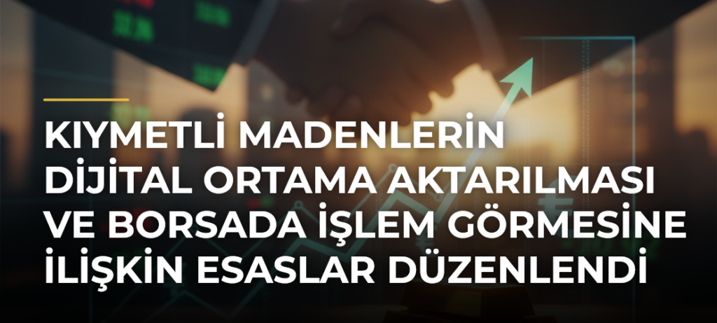 Kıymetli madenlerin dijital ortama aktarılması ve borsada işlem görmesine ilişkin esaslar düzenlendi