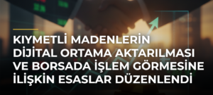 Kıymetli madenlerin dijital ortama aktarılması ve borsada işlem görmesine ilişkin esaslar düzenlendi