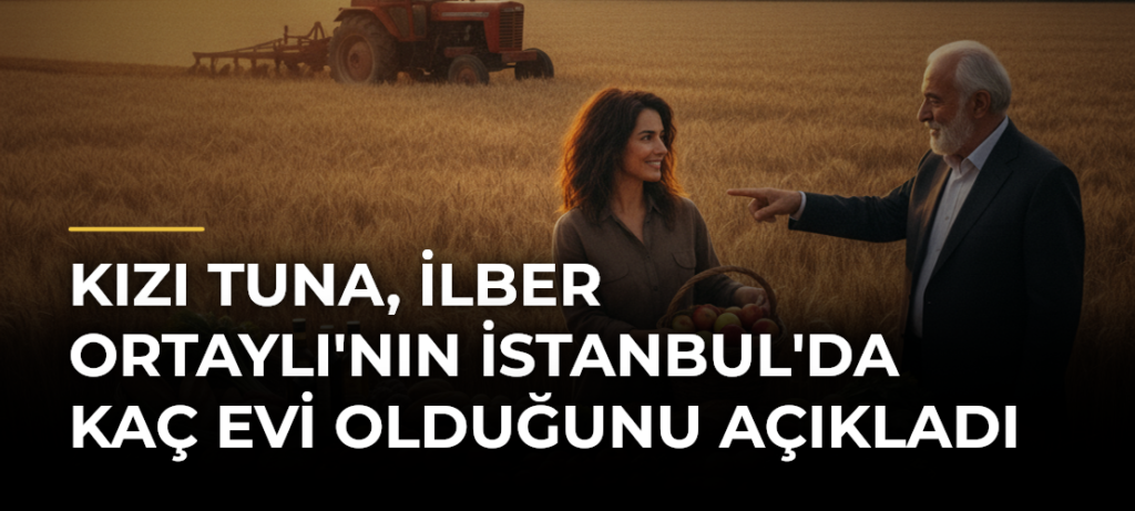 Kızı Tuna, İlber Ortaylı’nın İstanbul’da Kaç Evi Olduğunu Açıkladı