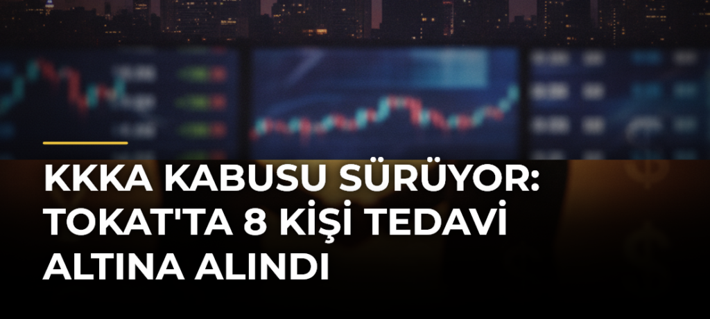 KKKA Kabusu Sürüyor: Tokat’ta 8 Kişi Tedavi Altına Alındı