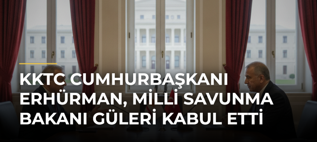 KKTC Cumhurbaşkanı Erhürman, Milli Savunma Bakanı Güleri kabul etti